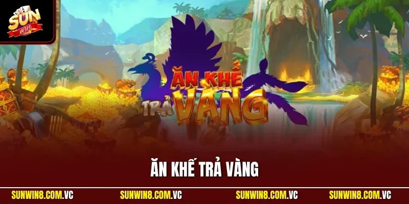 Ăn Khế Trả Vàng