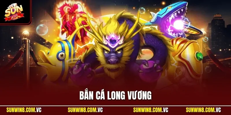 Bắn cá Long Vương