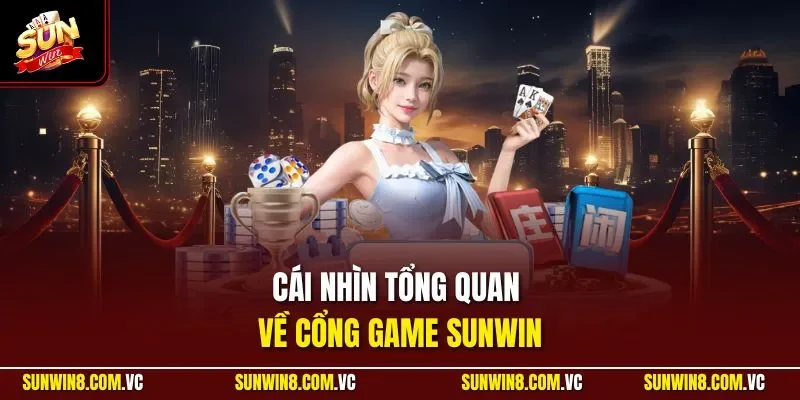 Cái nhìn tổng quan về cổng game SUNWIN