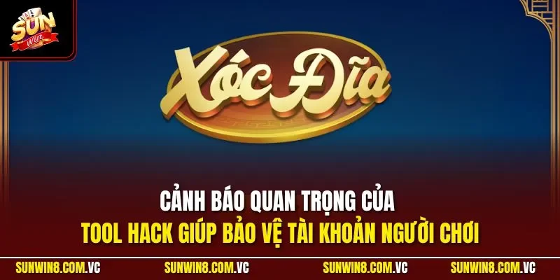 Cảnh báo quan trọng của tool hack giúp bảo vệ tài khoản người chơi