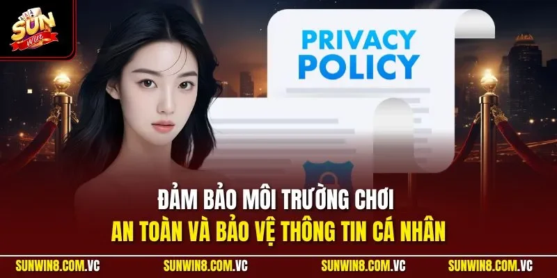 Đảm bảo môi trường chơi an toàn và bảo vệ thông tin cá nhân