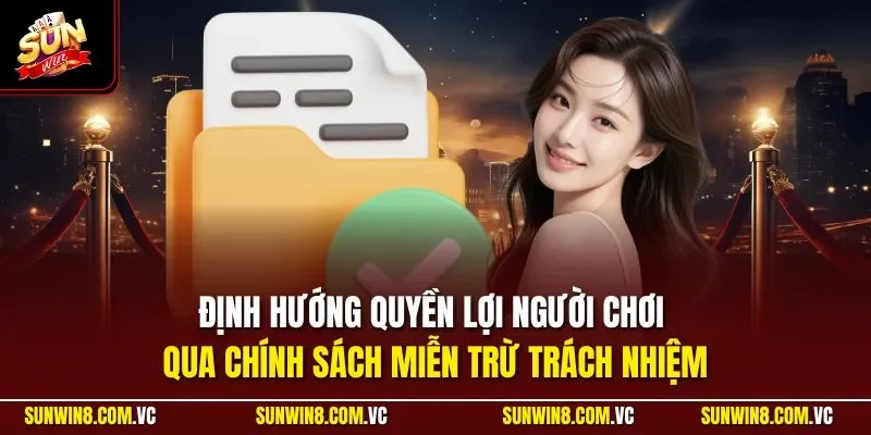 miễn trừ trách nhiệm 3 Sunwin Định hướng quyền lợi người chơi qua chính sách miễn trừ trách nhiệm