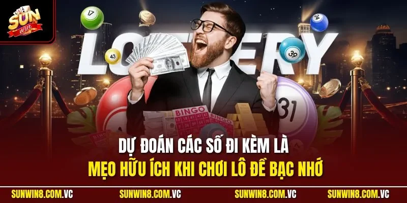 Dự đoán các số đi kèm là mẹo hữu ích khi chơi lô đề bạc nhớ