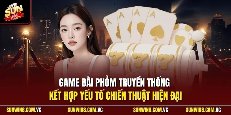 Phỏm SUNWIN | Trải Nghiệm Game Bài Trí Tuệ Hấp Dẫn Nhất 2 Sunwin Game bài Phỏm truyền thống kết hợp yếu tố chiến thuật hiện đại