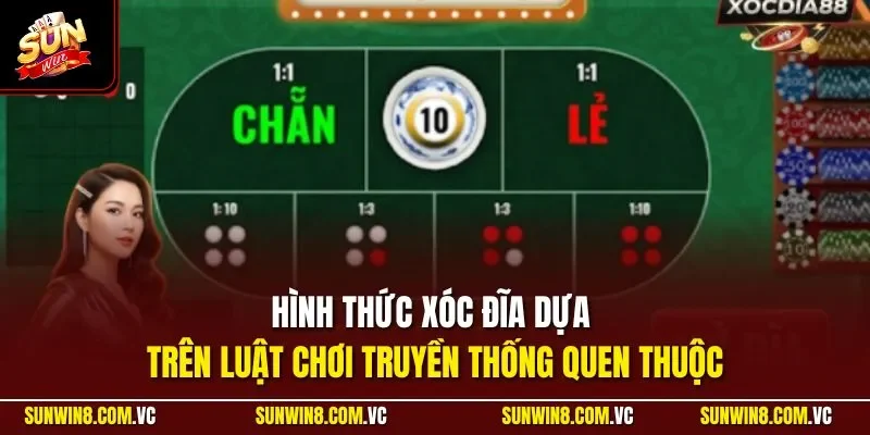 Hình thức xóc đĩa dựa trên luật chơi truyền thống quen thuộc