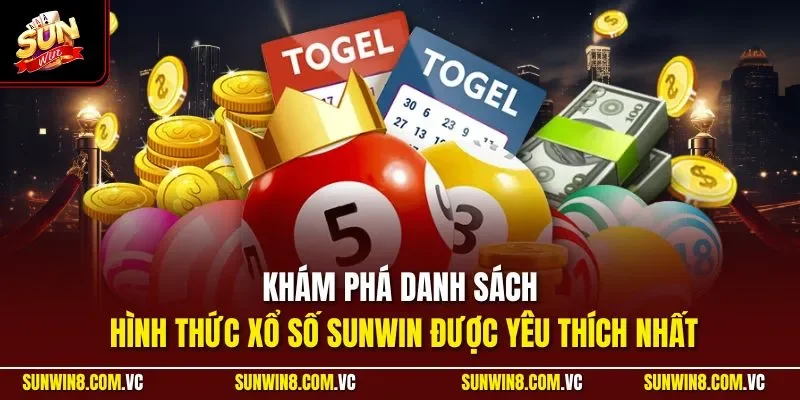 Khám phá danh sách hình thức xổ số SUNWIN được yêu thích nhất
