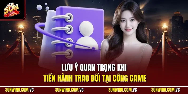 Liên hệ 3 Sunwin Lưu ý quan trọng khi tiến hành trao đổi tại cổng game