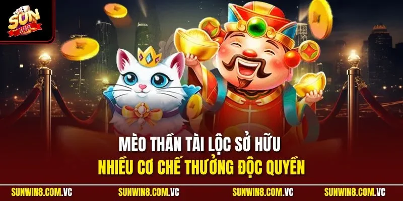 Mèo thần tài lộc sở hữu nhiều cơ chế thưởng độc quyền