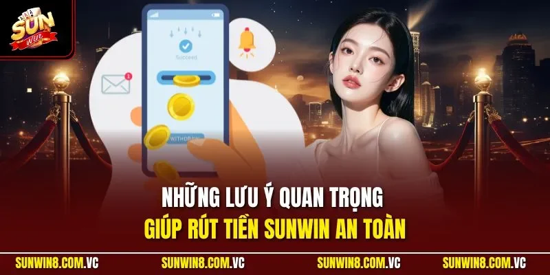 rút tiền sunwin 2 Sunwin Những lưu ý quan trọng giúp rút tiền SUNWIN an toàn