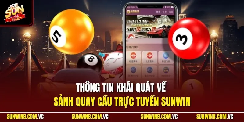 Thông tin khái quát về sảnh quay cầu trực tuyến SUNWIN