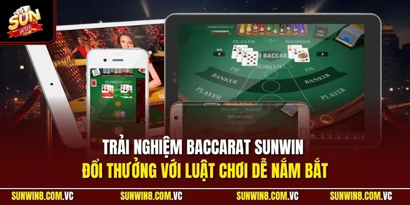 Trải nghiệm Baccarat SUNWIN đổi thưởng với luật chơi dễ nắm bắt