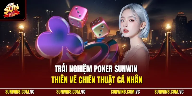 Trải nghiệm Poker SUNWIN thiên về chiến thuật cá nhân