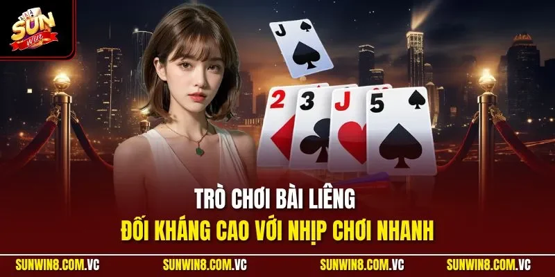 Trò chơi bài Liêng đối kháng cao với nhịp chơi nhanh